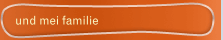 und mei familie